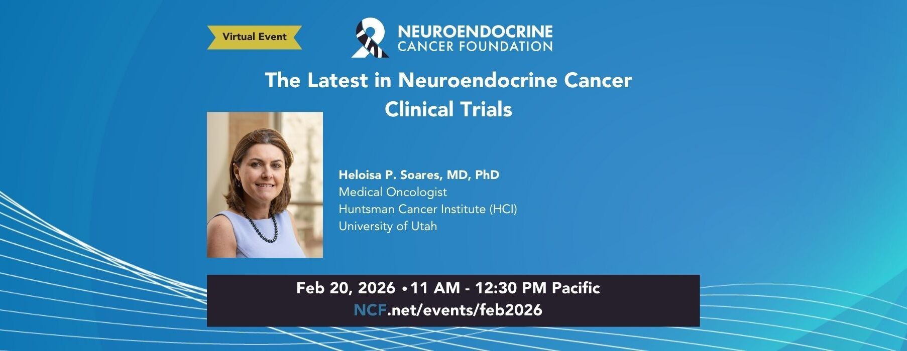 Feb 20, 2026: "The Latest in Neuroendocrine Cancer Clinical Trials" with Dr. Heloisa Soares